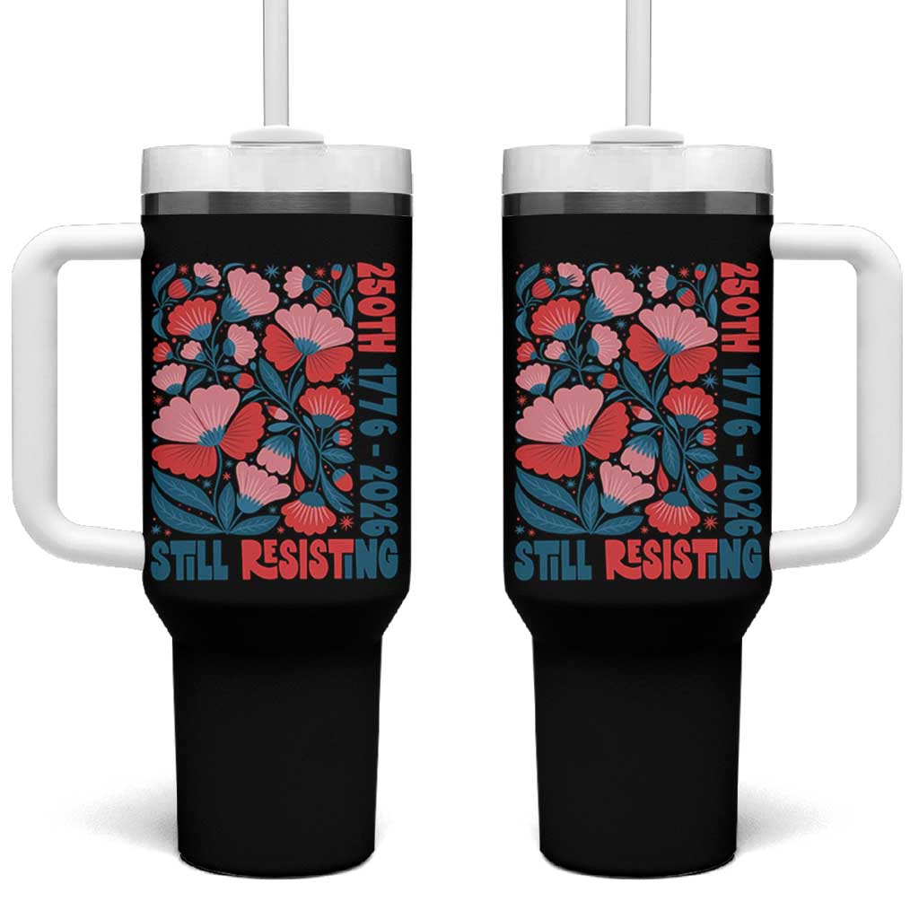 Floral 250th Still Resisting 4th of July 1776 2026 Tumbler With Handle