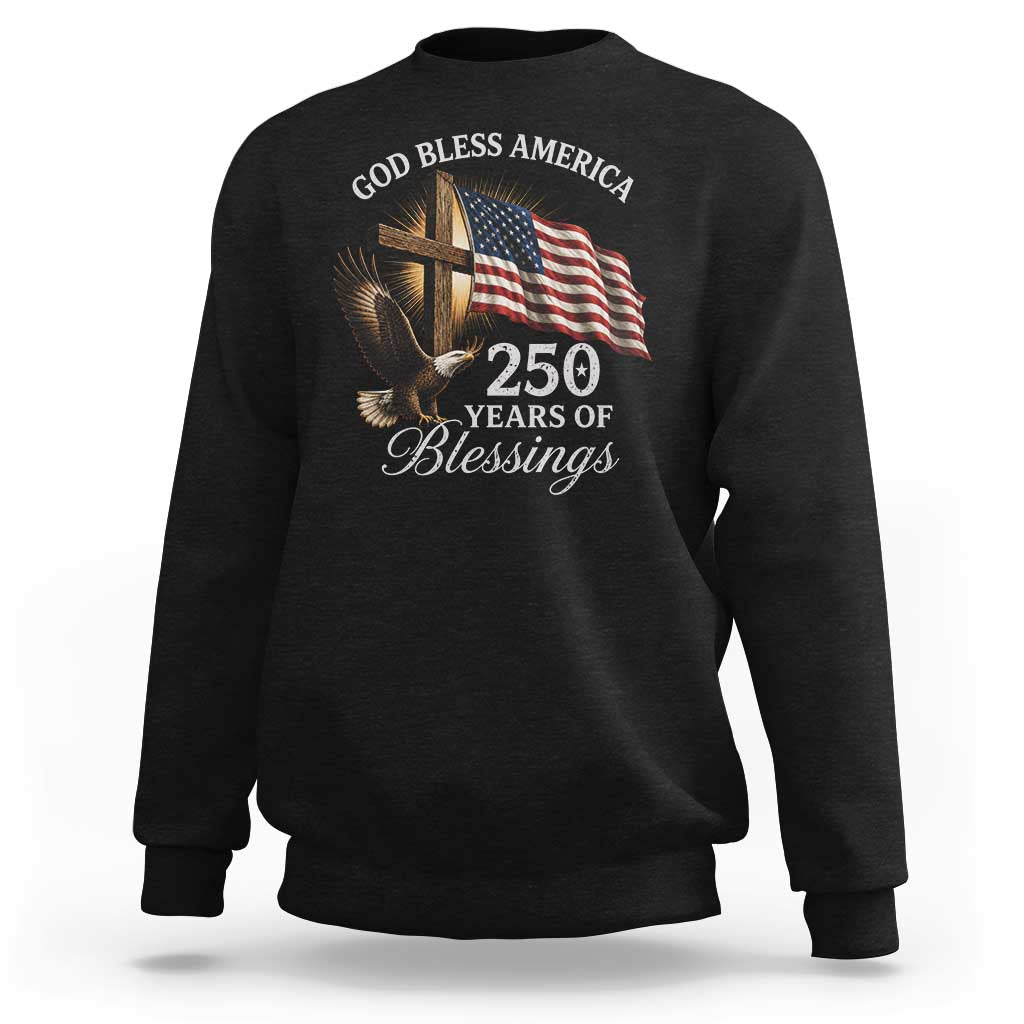 God Bless America 250 Years Of Blessings Sweatshirt US 250th Anniversary Bald Eagle American Flag