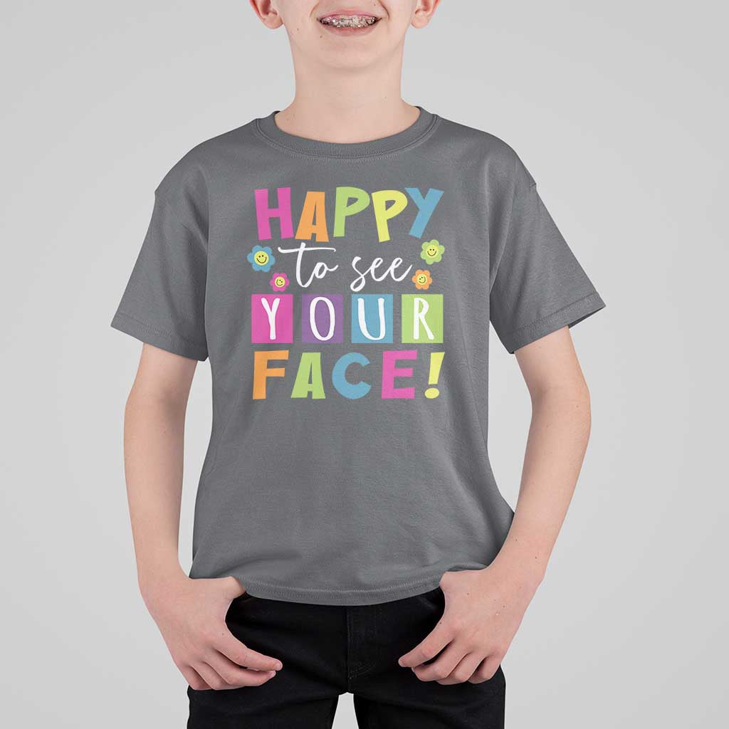 First Day Of School T Shirt For Kid Happy To See Your Face Note Flower - Wonder Print Shop