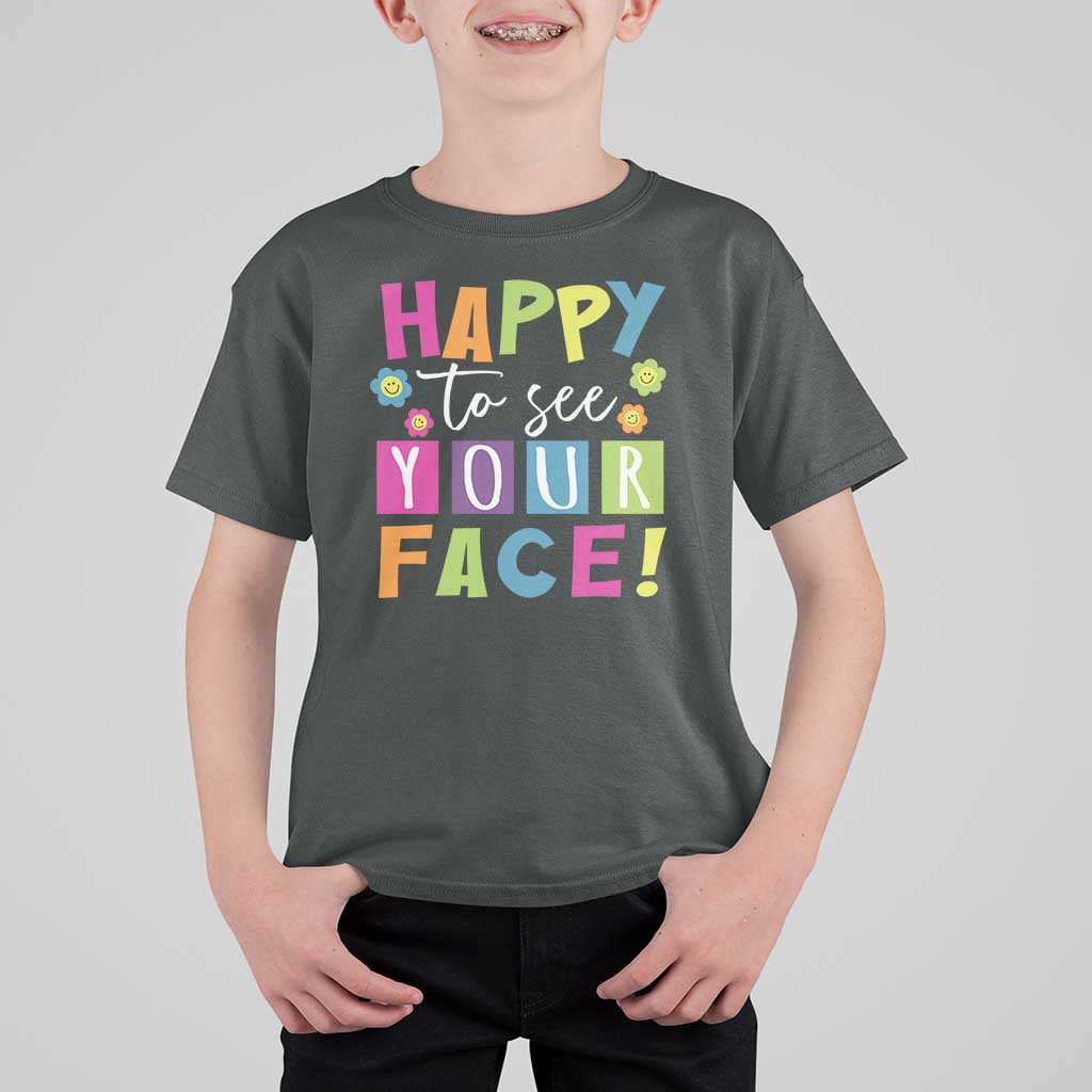 First Day Of School T Shirt For Kid Happy To See Your Face Note Flower - Wonder Print Shop