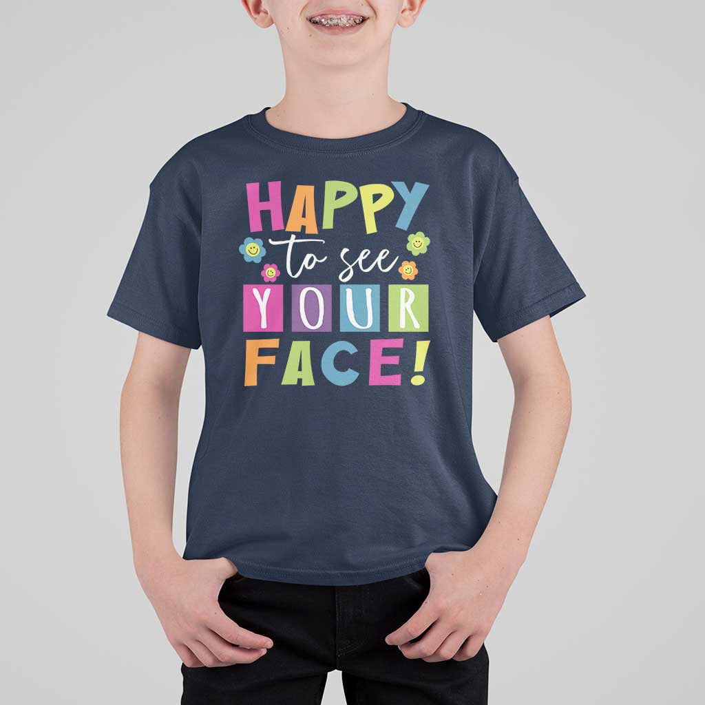 First Day Of School T Shirt For Kid Happy To See Your Face Note Flower - Wonder Print Shop
