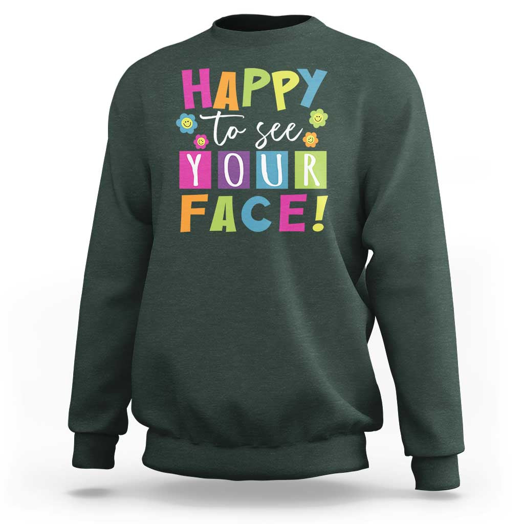 First Day Of School Sweatshirt Happy To See Your Face Note Flower - Wonder Print Shop