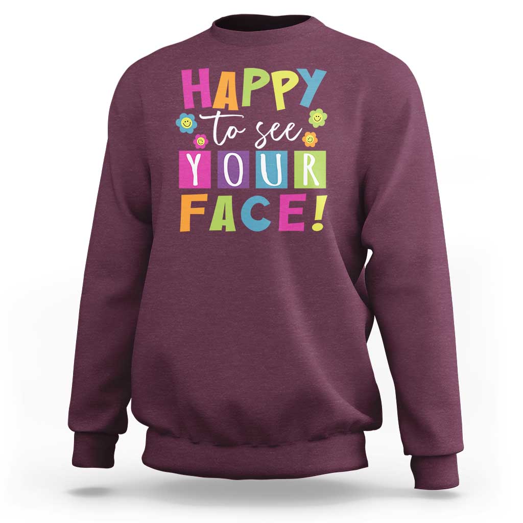 First Day Of School Sweatshirt Happy To See Your Face Note Flower - Wonder Print Shop