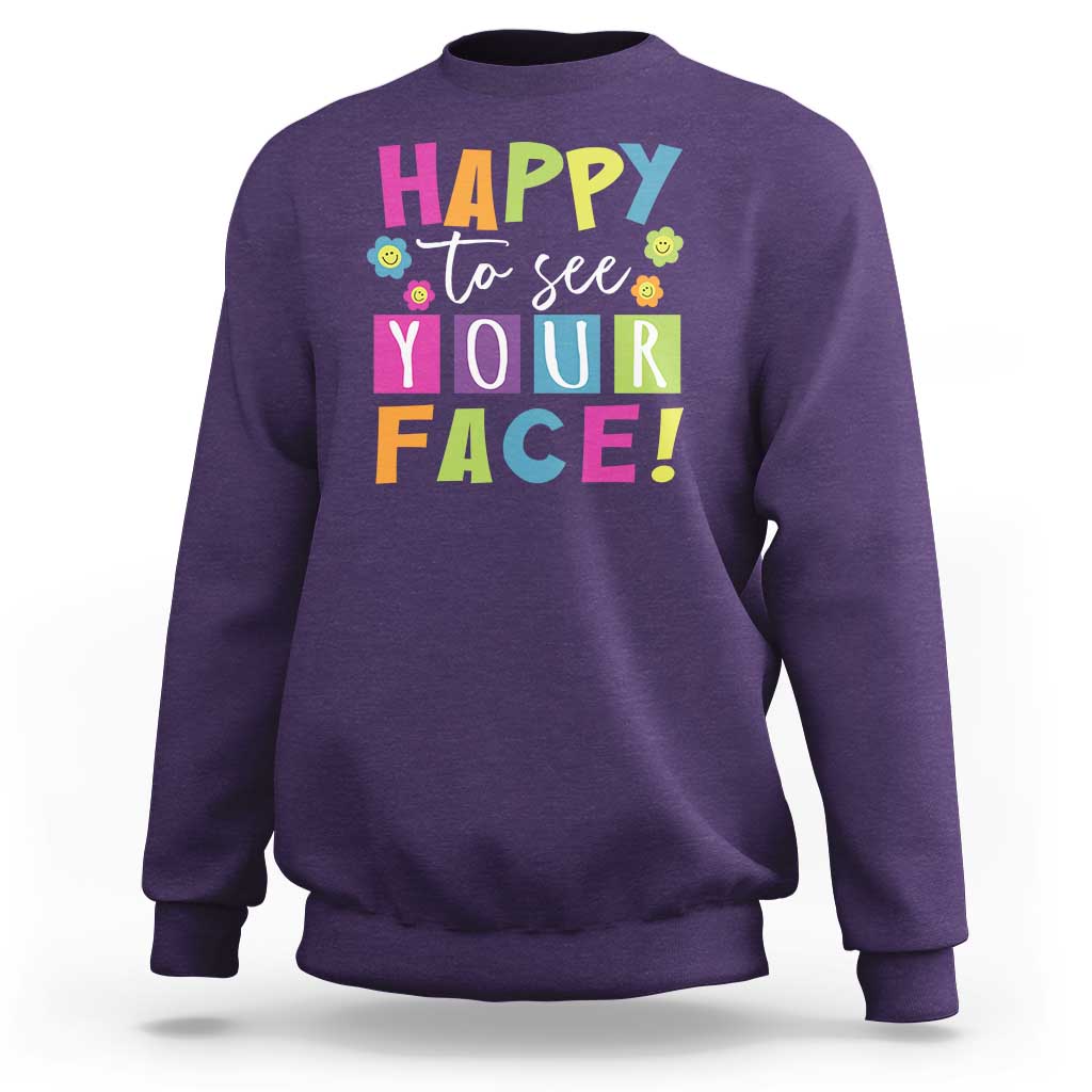 First Day Of School Sweatshirt Happy To See Your Face Note Flower - Wonder Print Shop