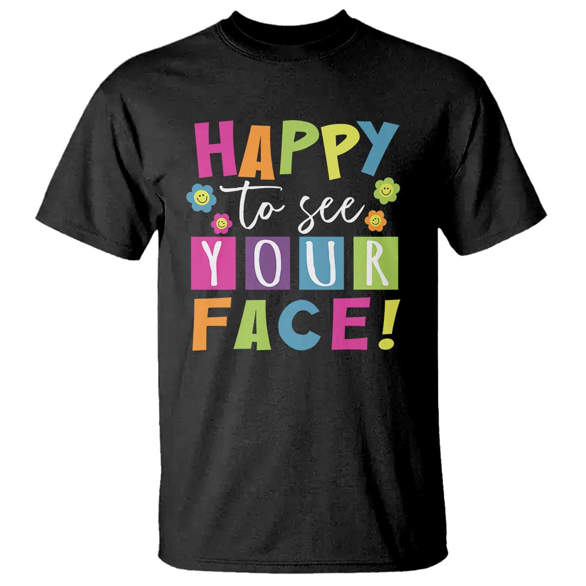 First Day Of School T Shirt Happy To See Your Face Note Flower - Wonder Print Shop
