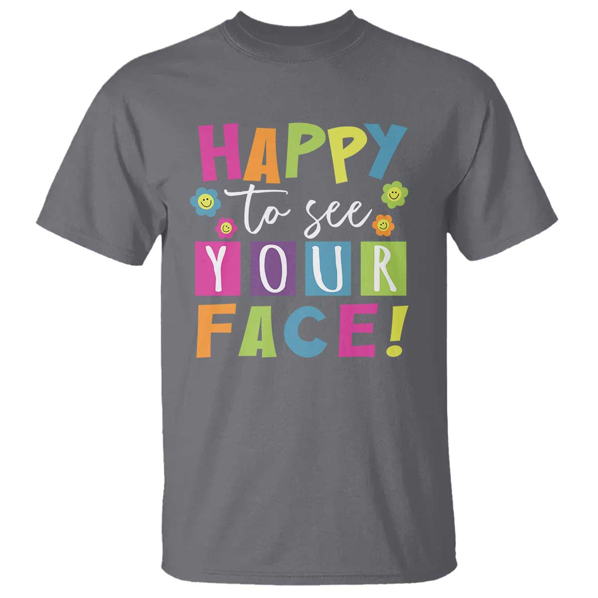 First Day Of School T Shirt Happy To See Your Face Note Flower - Wonder Print Shop