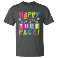 First Day Of School T Shirt Happy To See Your Face Note Flower - Wonder Print Shop