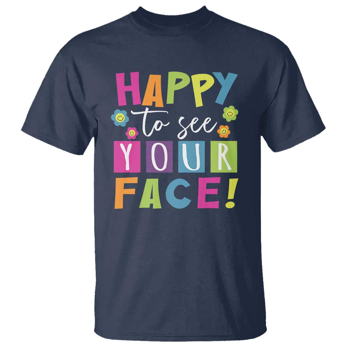 First Day Of School T Shirt Happy To See Your Face Note Flower - Wonder Print Shop