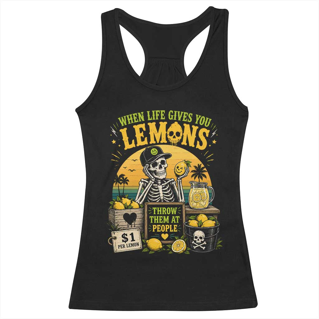 When Life Gives You Lemons Throw Them At People Racerback Tank Top Skeleton Lemon Jokes