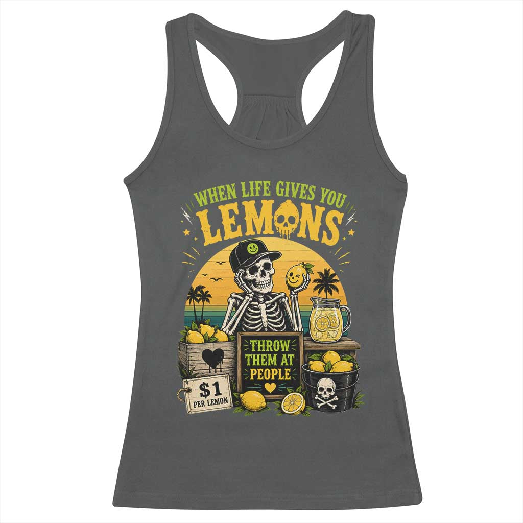 When Life Gives You Lemons Throw Them At People Racerback Tank Top Skeleton Lemon Jokes