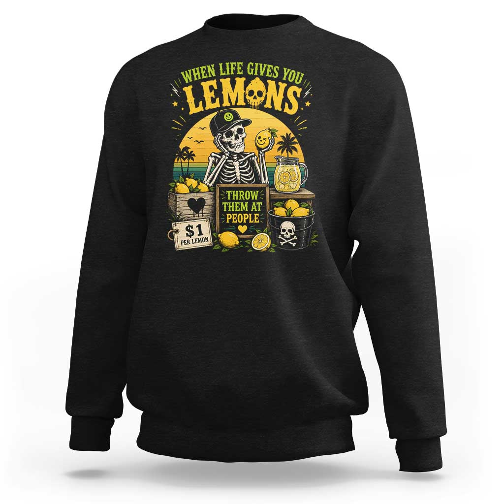 When Life Gives You Lemons Throw Them At People Sweatshirt Skeleton Lemon Jokes