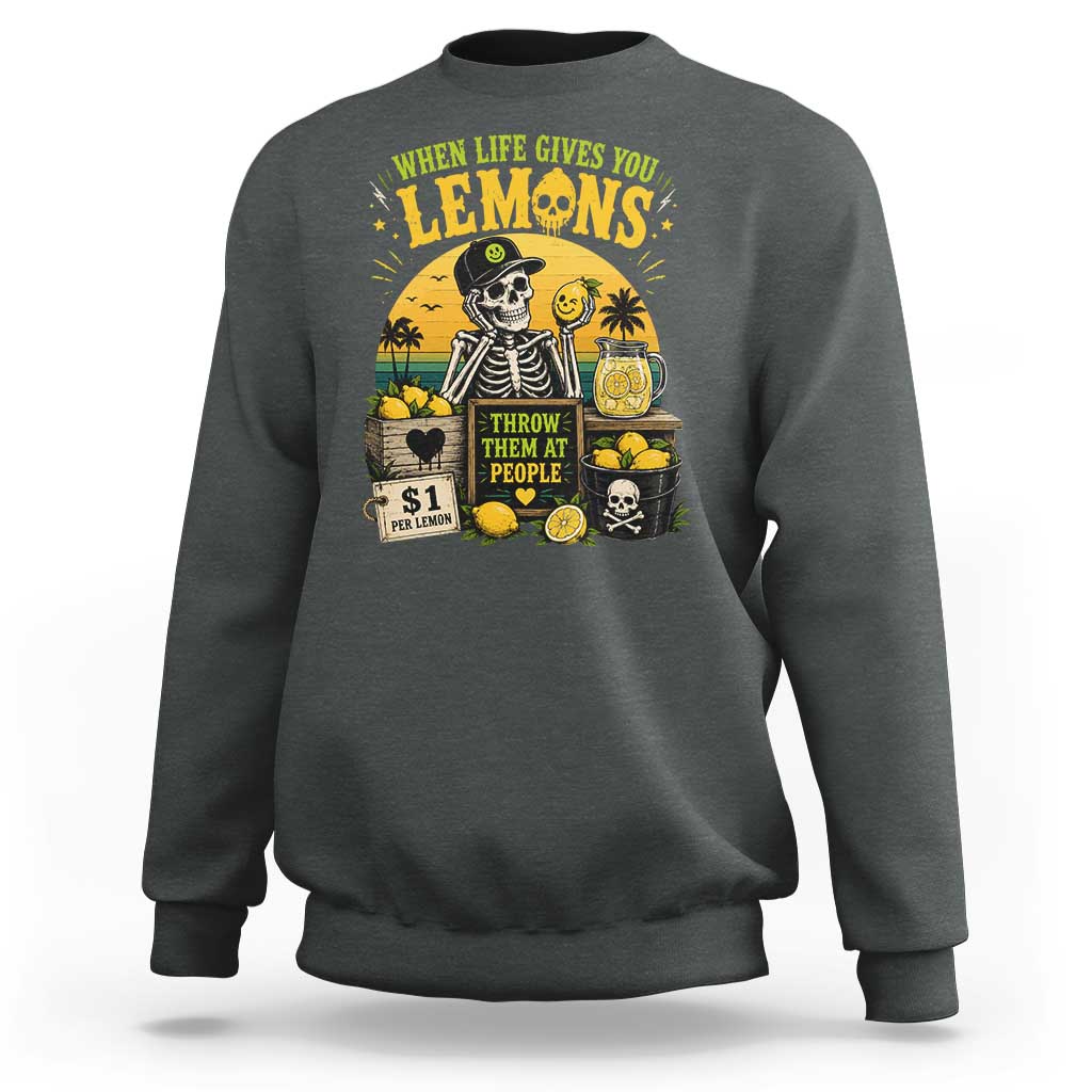 When Life Gives You Lemons Throw Them At People Sweatshirt Skeleton Lemon Jokes