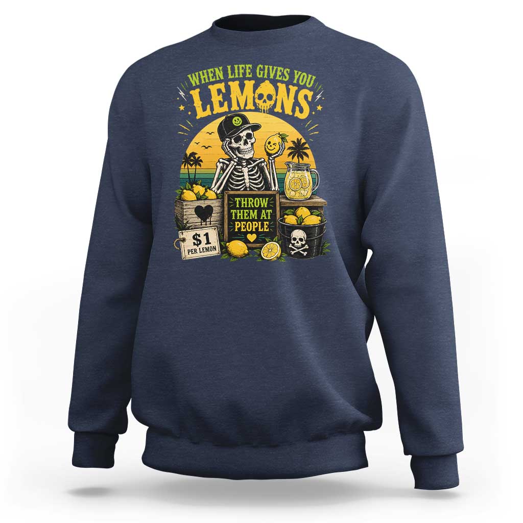 When Life Gives You Lemons Throw Them At People Sweatshirt Skeleton Lemon Jokes
