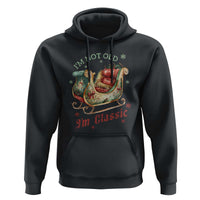 Funny I'm Not Old I'm Classic Hoodie Vintage Santa Sleigh Christmas