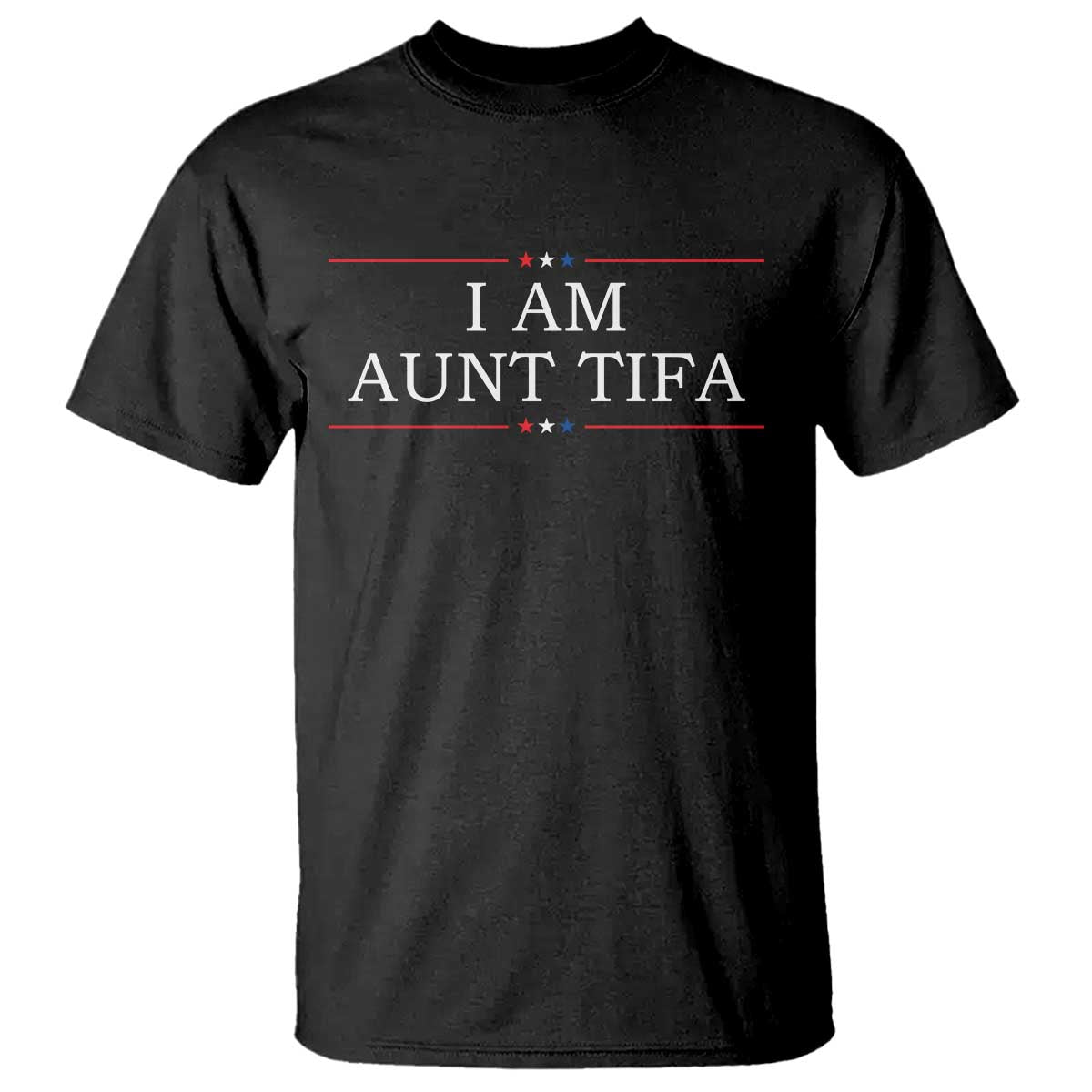 Funny I Am Aunt Tifa T Shirt Political Satire Stars And Stripes - Wonder Print Shop