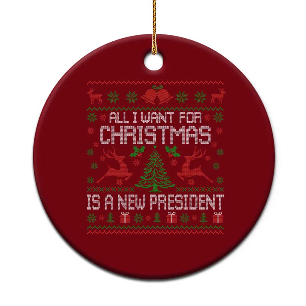 All I Want For Christmas Is A New President Ceramic Ornament Funny Xmas Political Satire - Wonder Print Shop