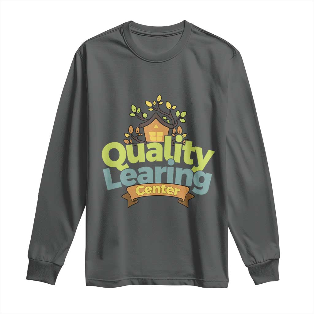 Funny Day Care Long Sleeve Shirt Quality Learing Center Learning School Quote - Wonder Print Shop