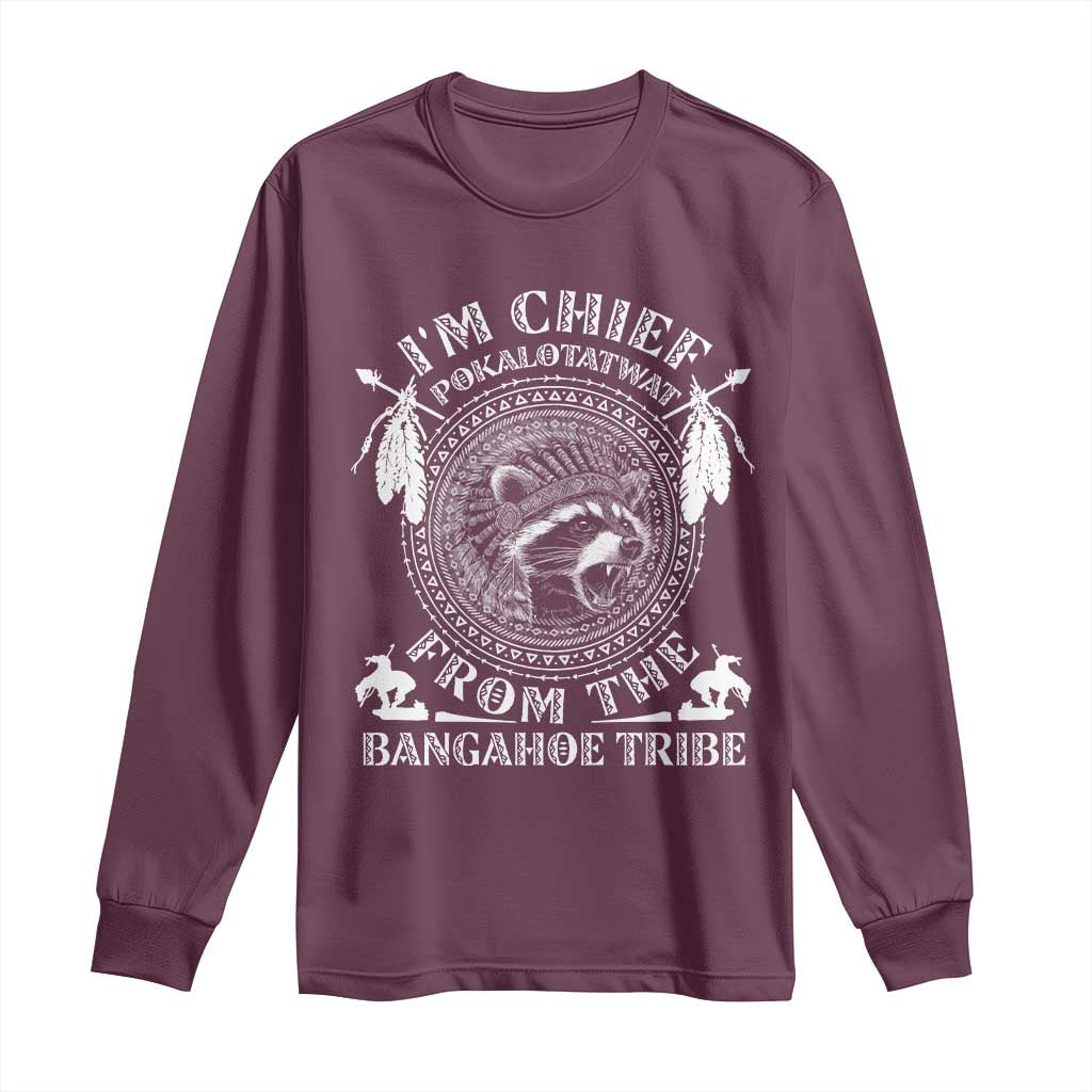 I Am Chief Pokalotatwat From The Bangahoe Tribe Long Sleeve Shirt Funny Indigenous Native Raccoon