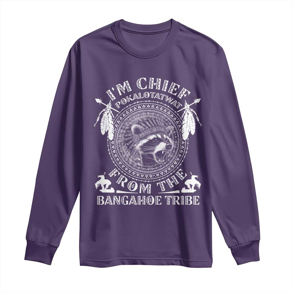 I Am Chief Pokalotatwat From The Bangahoe Tribe Long Sleeve Shirt Funny Indigenous Native Raccoon