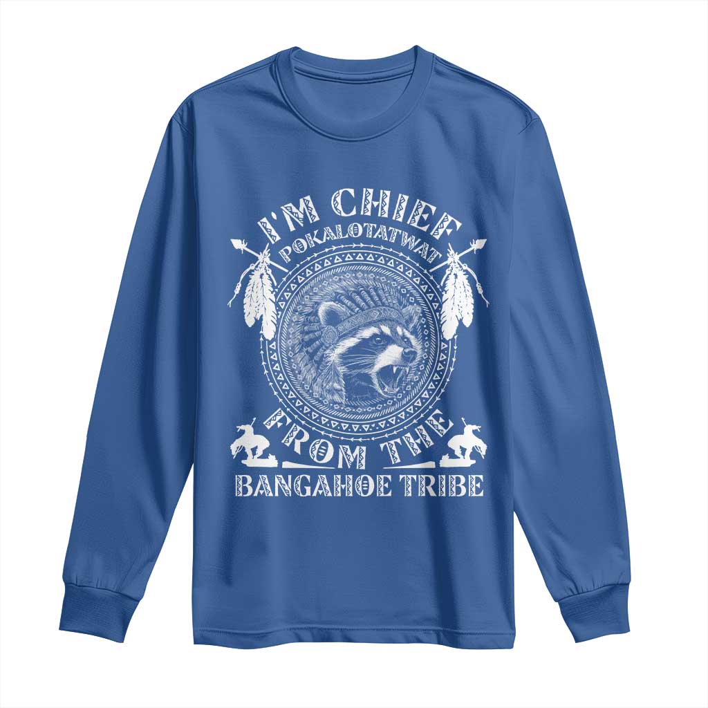 I Am Chief Pokalotatwat From The Bangahoe Tribe Long Sleeve Shirt Funny Indigenous Native Raccoon