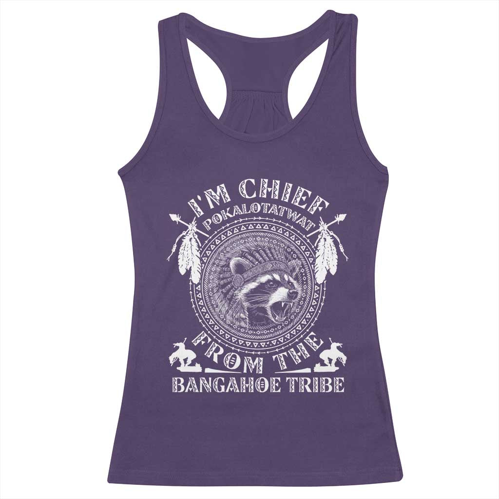 I Am Chief Pokalotatwat From The Bangahoe Tribe Racerback Tank Top Funny Indigenous Native Raccoon