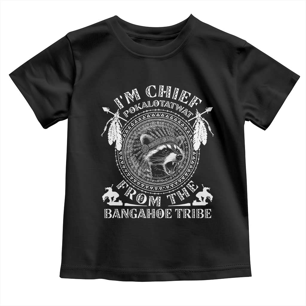 I Am Chief Pokalotatwat From The Bangahoe Tribe Toddler T Shirt Funny Indigenous Native Raccoon