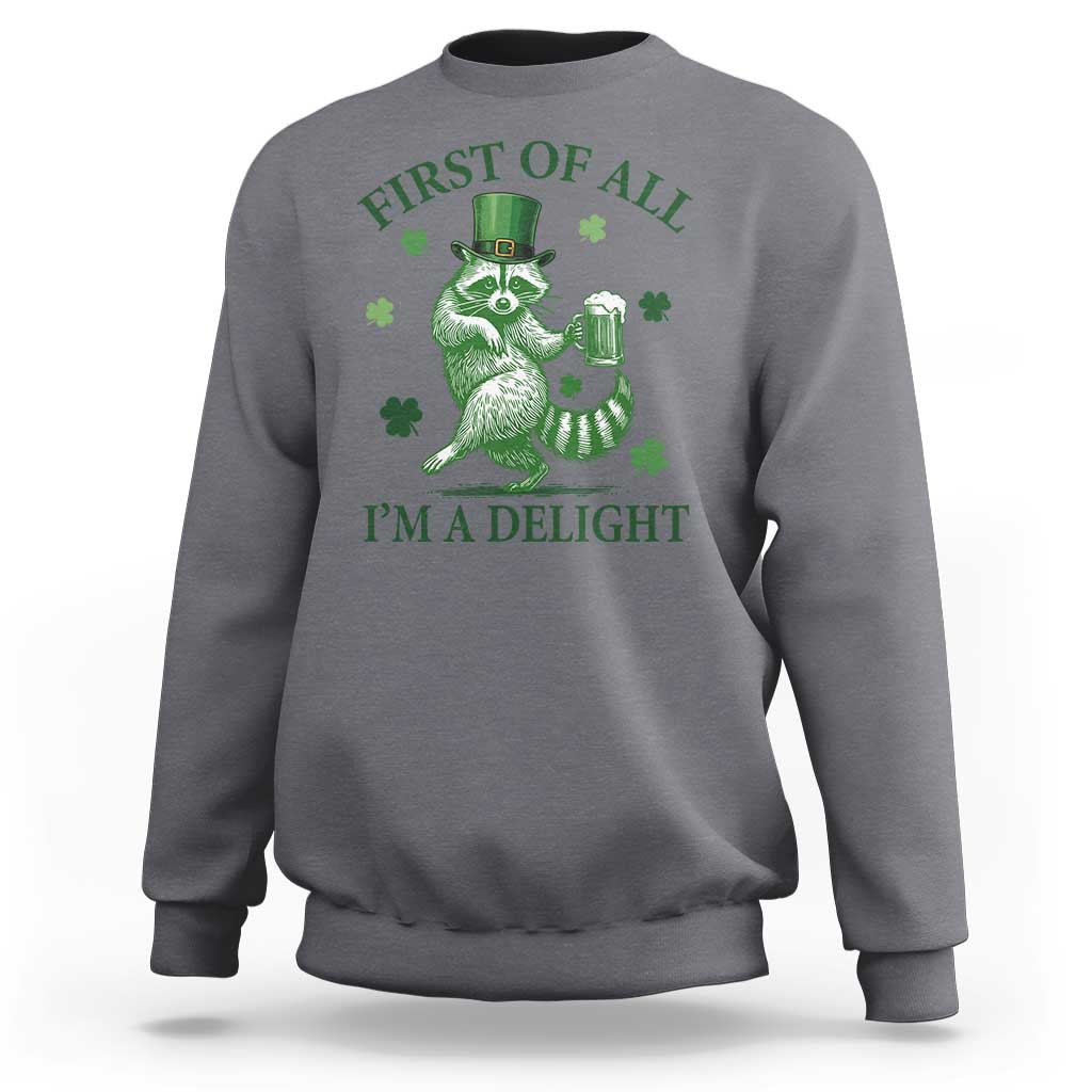 Funny St Patricks Day Raccoon Sweatshirt First Of All I Am A Delight Trash Panda Drinking Beer