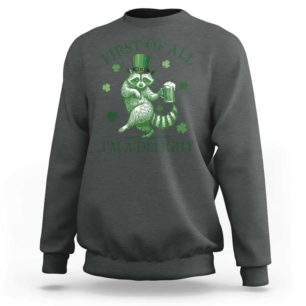 Funny St Patricks Day Raccoon Sweatshirt First Of All I Am A Delight Trash Panda Drinking Beer