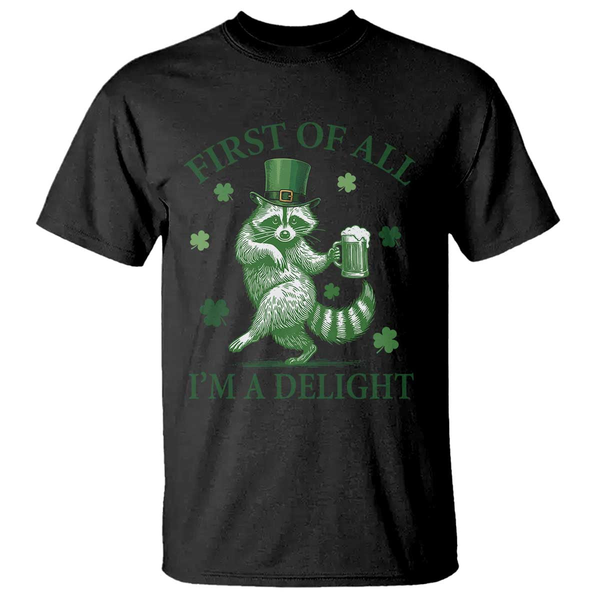 Funny St Patricks Day Raccoon T Shirt First Of All I Am A Delight Trash Panda Drinking Beer