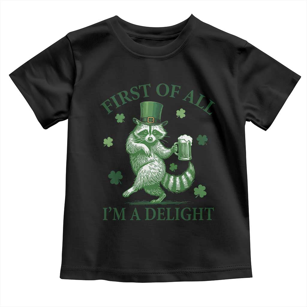 Funny St Patricks Day Raccoon Toddler T Shirt First Of All I Am A Delight Trash Panda Drinking Beer
