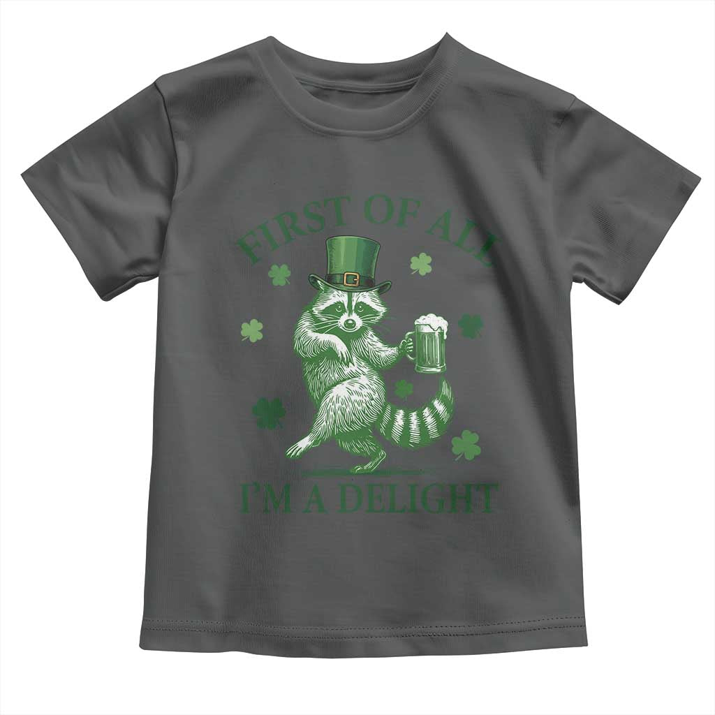 Funny St Patricks Day Raccoon Toddler T Shirt First Of All I Am A Delight Trash Panda Drinking Beer
