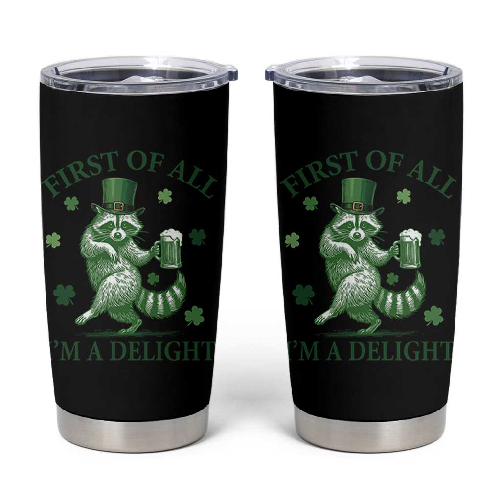 Funny St Patricks Day Raccoon Tumbler Cup First Of All I Am A Delight Trash Panda Drinking Beer