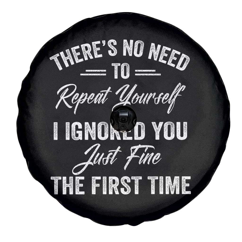 Funny There Is No Need To Repeat Yourself I Ignored You Just Fine The First Time Spare Tire Cover
