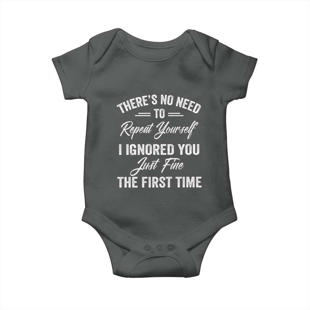 Funny There Is No Need To Repeat Yourself I Ignored You Just Fine The First Time Baby Onesie
