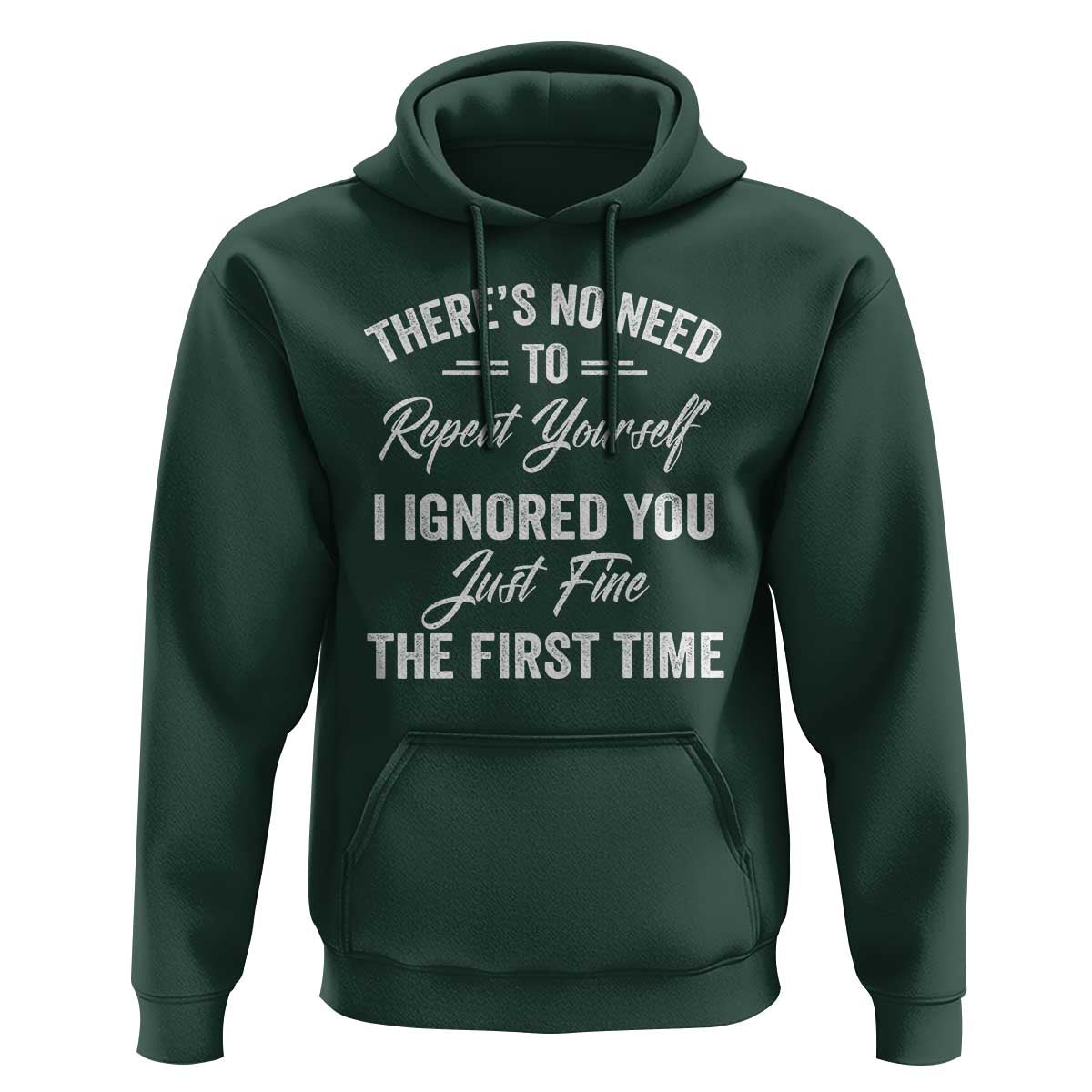 Funny There Is No Need To Repeat Yourself I Ignored You Just Fine The First Time Hoodie