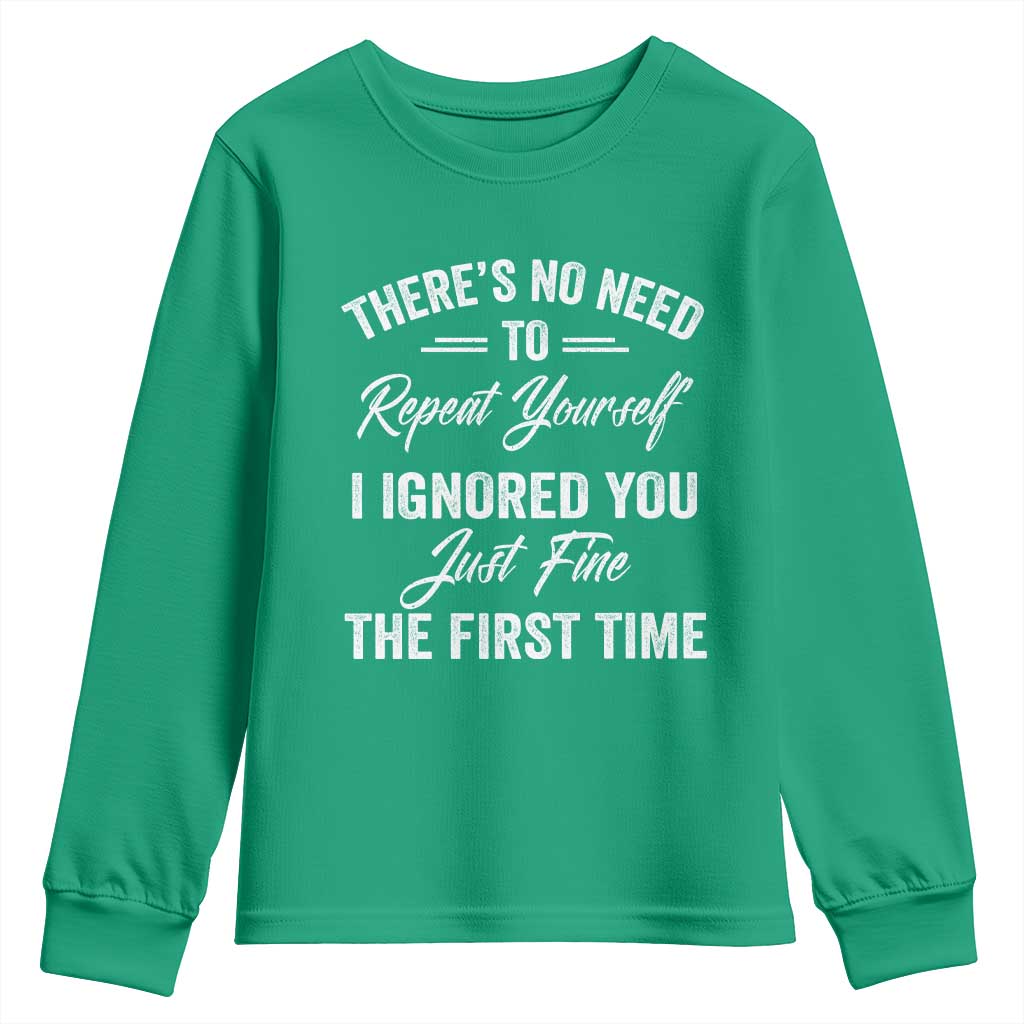 Funny There Is No Need To Repeat Yourself I Ignored You Just Fine The First Time Youth Sweatshirt