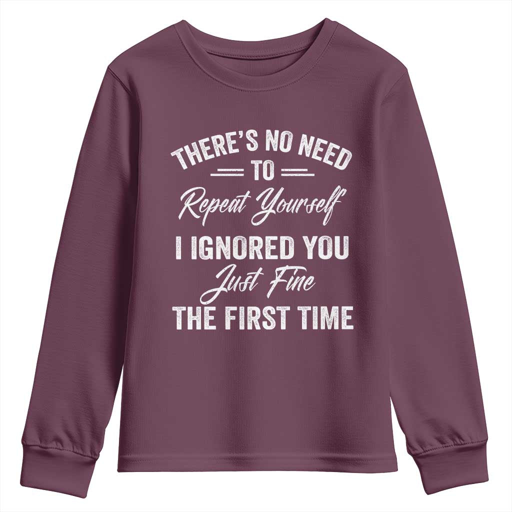 Funny There Is No Need To Repeat Yourself I Ignored You Just Fine The First Time Youth Sweatshirt
