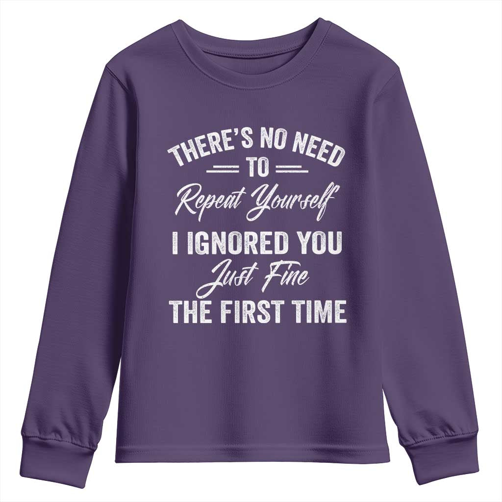 Funny There Is No Need To Repeat Yourself I Ignored You Just Fine The First Time Youth Sweatshirt