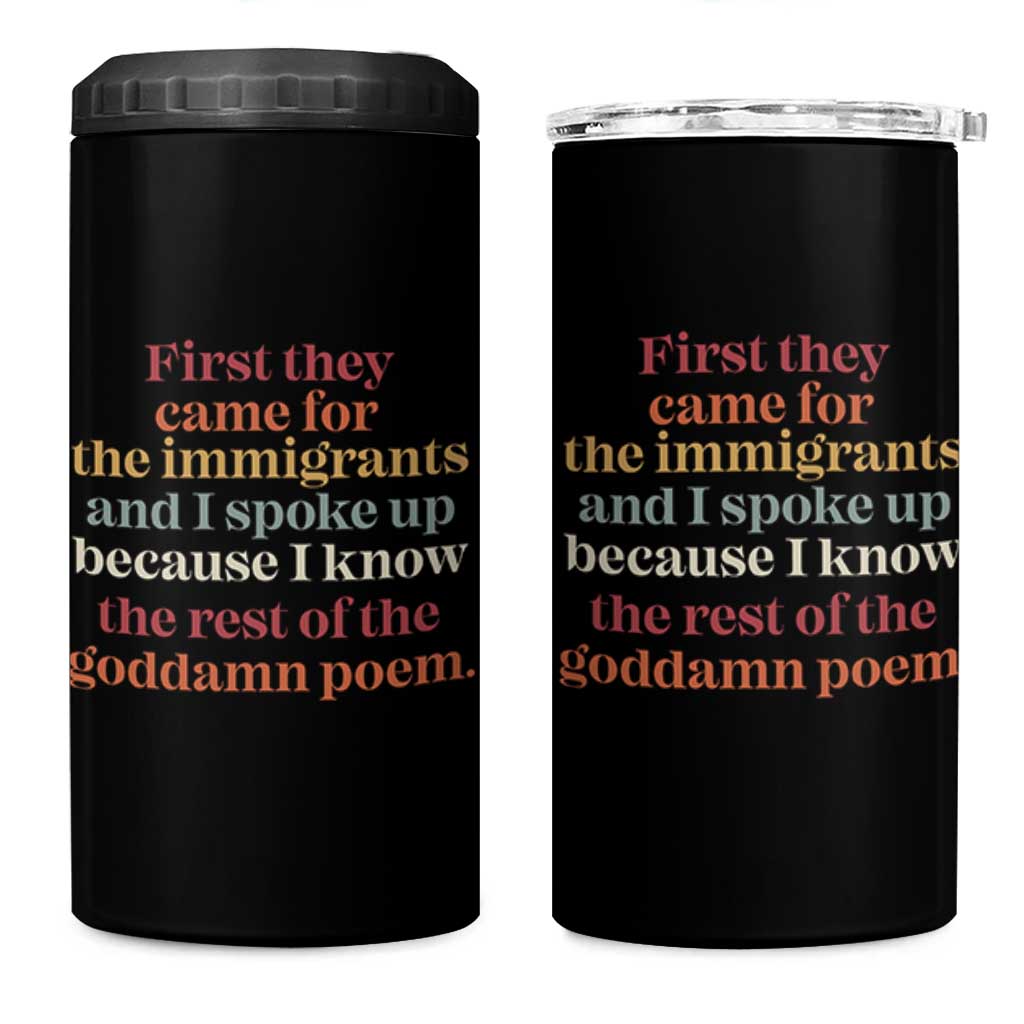 First They Came For The Immigrants And I Spoke Up Because I Know 4 in 1 Can Cooler Tumbler Abolish Ice Protest