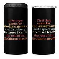 First They Came For The Immigrants And I Spoke Up Because I Know 4 in 1 Can Cooler Tumbler Abolish Ice Protest