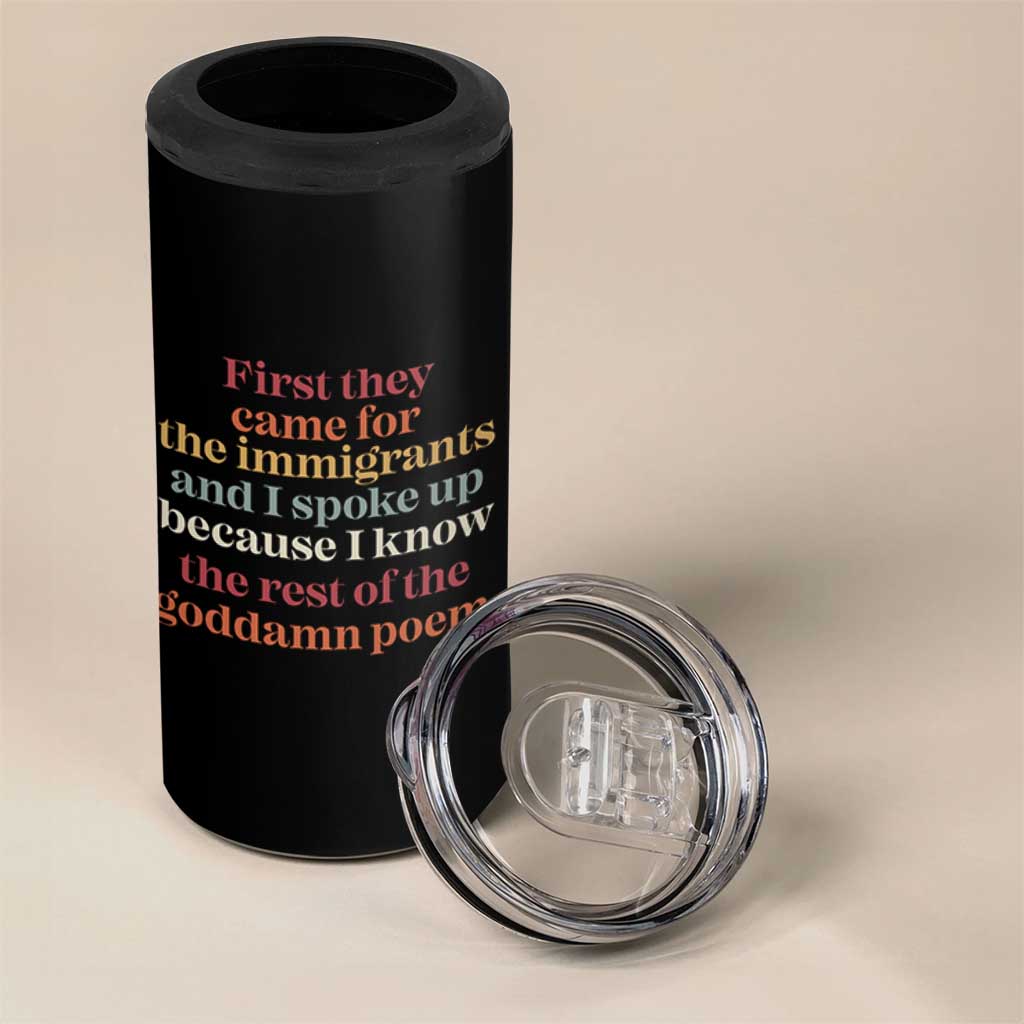 First They Came For The Immigrants And I Spoke Up Because I Know 4 in 1 Can Cooler Tumbler Abolish Ice Protest