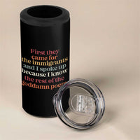 First They Came For The Immigrants And I Spoke Up Because I Know 4 in 1 Can Cooler Tumbler Abolish Ice Protest