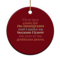 First They Came For The Immigrants And I Spoke Up Because I Know Ceramic Ornament Abolish Ice Protest