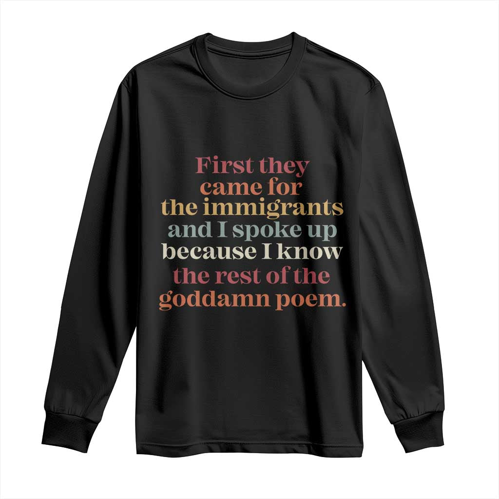 First They Came For The Immigrants And I Spoke Up Because I Know Long Sleeve Shirt Abolish Ice Protest