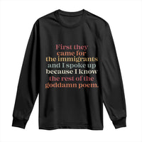 First They Came For The Immigrants And I Spoke Up Because I Know Long Sleeve Shirt Abolish Ice Protest