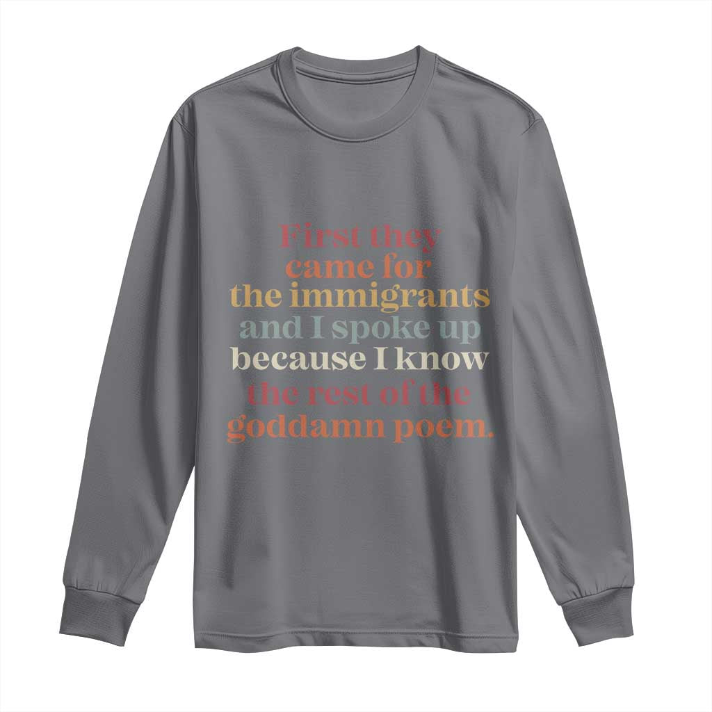 First They Came For The Immigrants And I Spoke Up Because I Know Long Sleeve Shirt Abolish Ice Protest