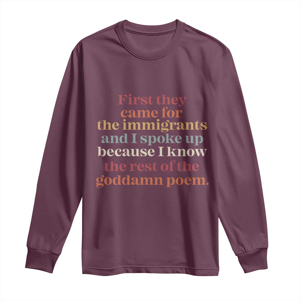 First They Came For The Immigrants And I Spoke Up Because I Know Long Sleeve Shirt Abolish Ice Protest