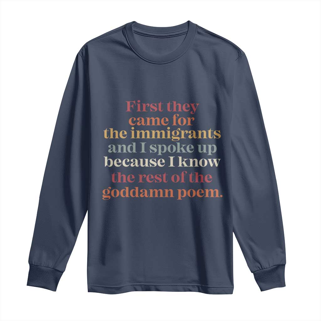 First They Came For The Immigrants And I Spoke Up Because I Know Long Sleeve Shirt Abolish Ice Protest