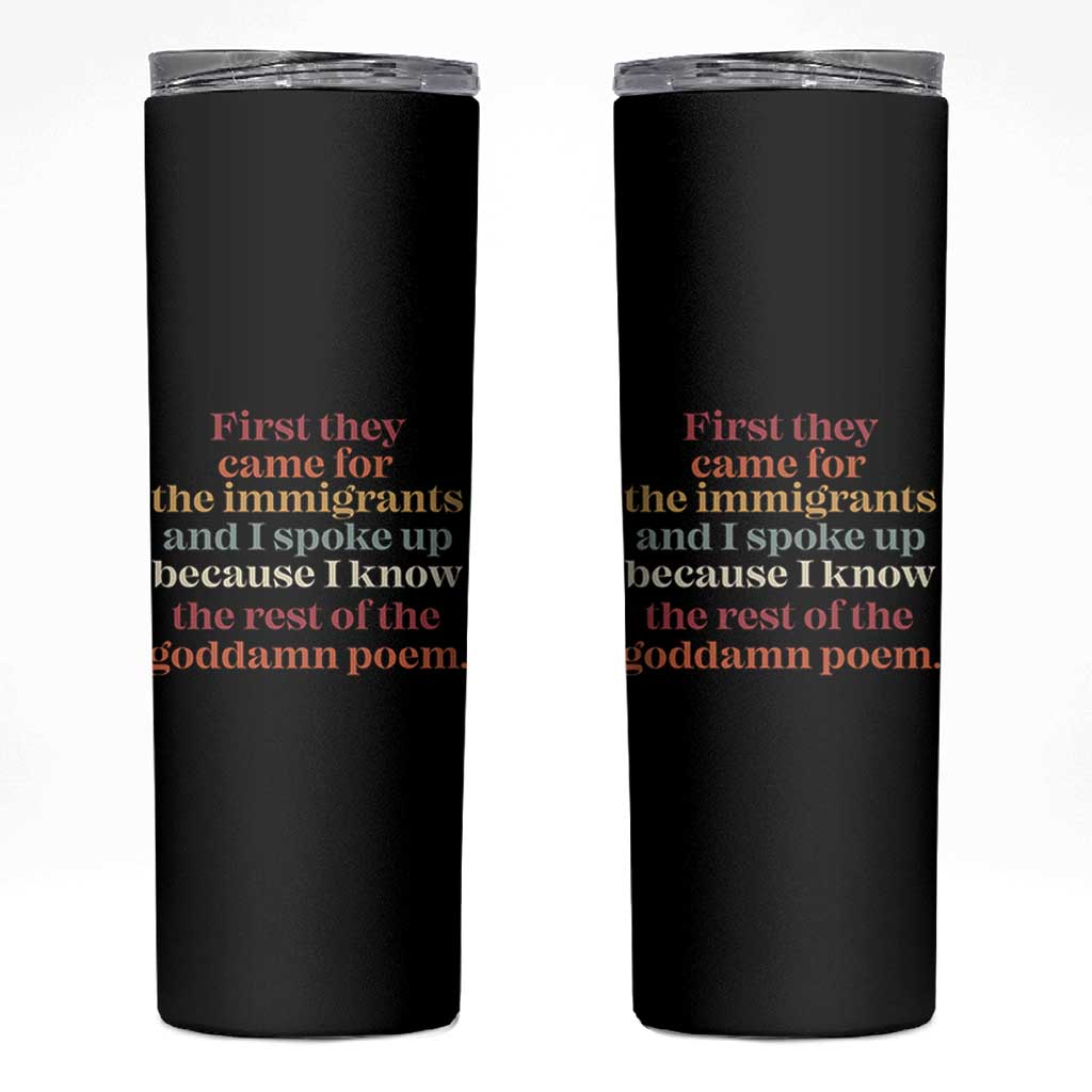 First They Came For The Immigrants And I Spoke Up Because I Know Skinny Tumbler Abolish Ice Protest