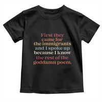 First They Came For The Immigrants And I Spoke Up Because I Know Toddler T Shirt Abolish Ice Protest